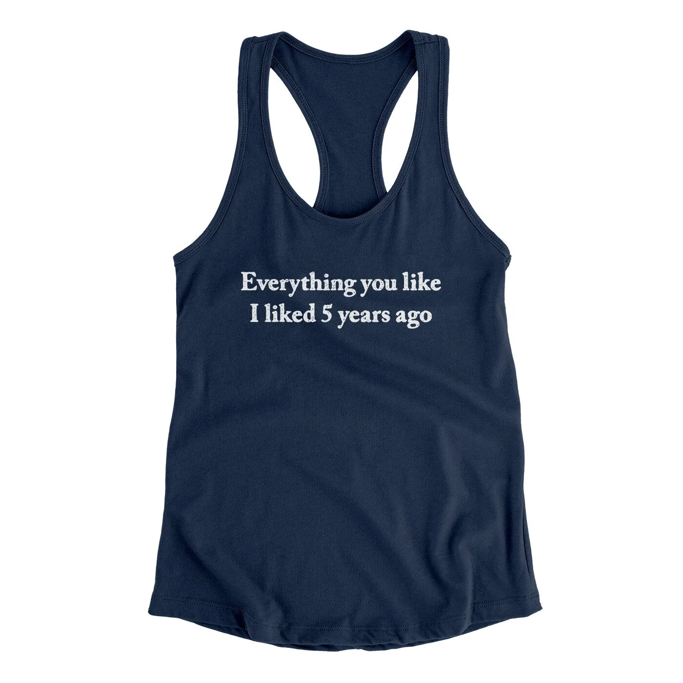 Everything You Like I Liked 5 Years Ago Women's Racerback Tank
